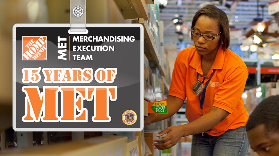 The Home Depot: 15 Years of MET. Merchandise Execution Team.