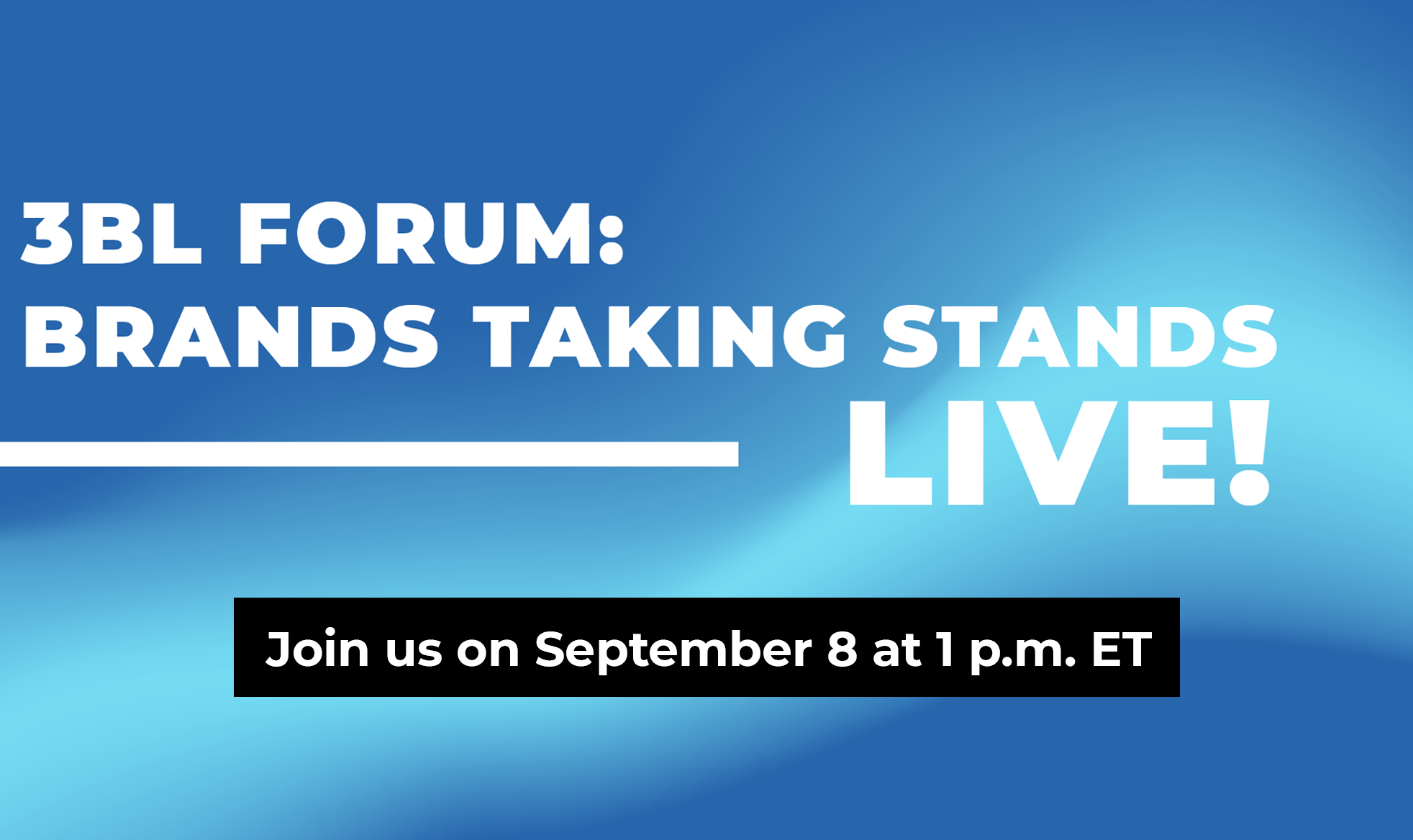 graphic reads: 3BL Forum Brands Taking Stands Live: Join us on September 8 at 1pm ET