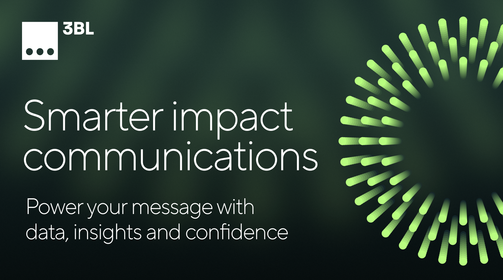 "Smarter Impact Communications. Power your message with data, insights and confidence."