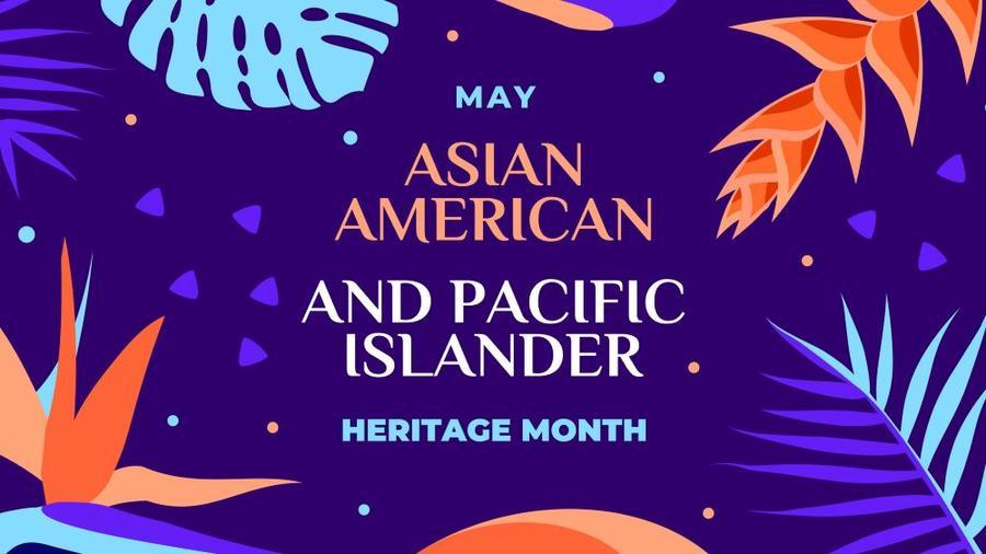 On a colorful background "May Asian American And Pacific Islander Heritage Month"