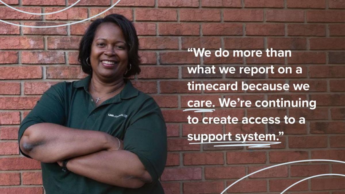 "We do more than what we report on a timecard because we care. We're continuing to create access to a support system."
