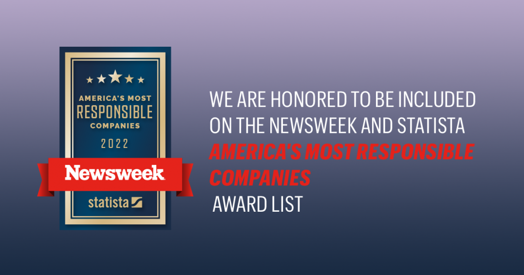 "We are honored to be included on the Newsweek and Statista America's Most Responsible Companies Award List"