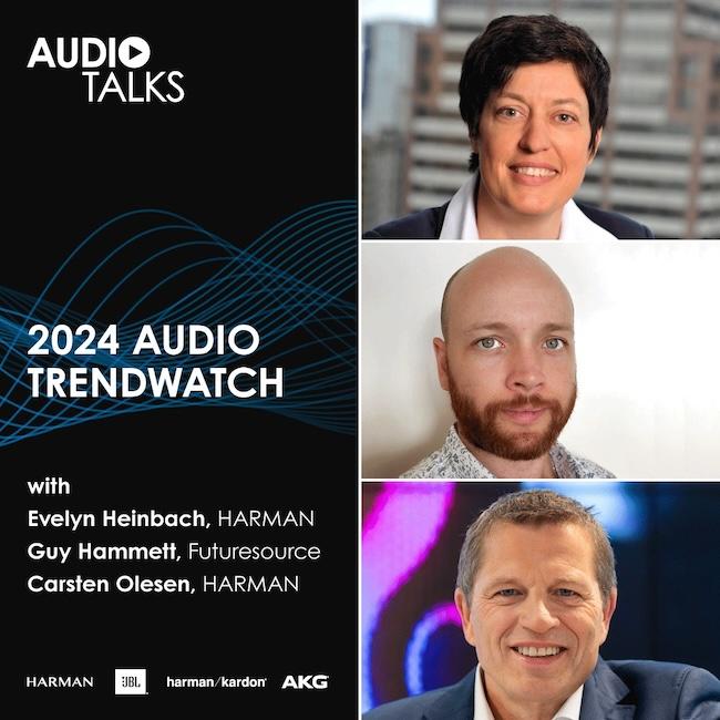 HARMAN Audio Talks: 2024 Audio Trend Watch with Evelyn Heinbach, Guy Hammett and Carsten Olesen.