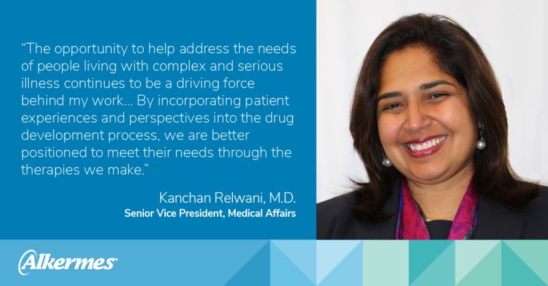 profile of Kanchan Relwani, quote "the opportunity to help address the needs of people living with complex and serious illness continues to be a driving force behind my work. By incorporating patient experiences and perspectives into the drug development process we are better positioned to meet their needs through the therapies we make"