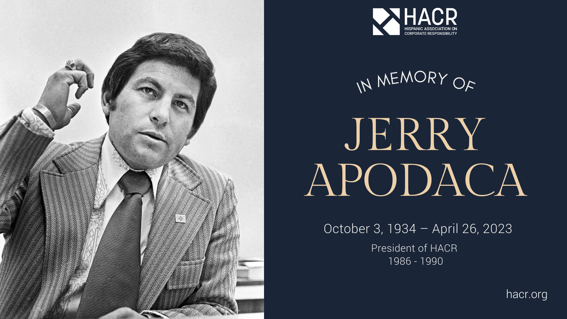Black and white photo of man in his 40s wearing a suit and tie holding his right arm up with Hispanic Associaiton on Corporate Responsibility logo and the words, "In Memory Of, and Jerry Apodaca and October 3, 1934 - April 26, 2023