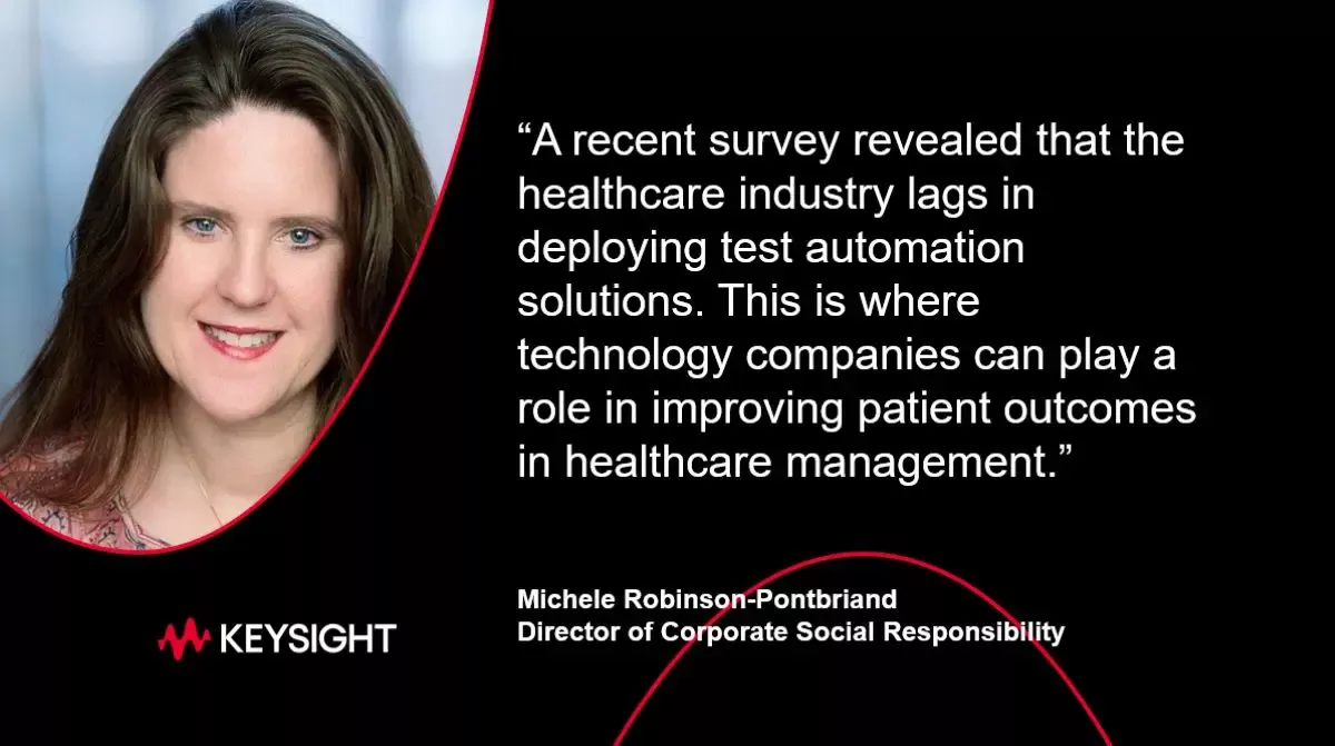 A recent survey revealed that the healthcare industry lags in deploying test automation solutions. This is where technology companies can play a role in improving patient outcomes in healthcare management. - Michele Robinson-Pontbriand