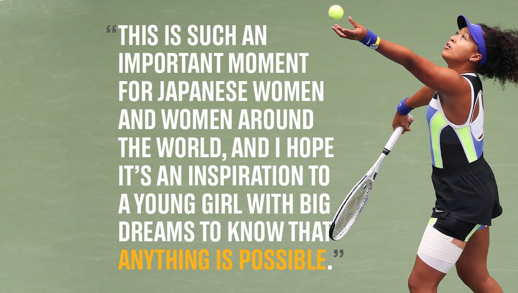 Image of Naomi Osaka playing tennis alongside a quote reading, "This is such an important moment for Japanese women, and women around the world; and I hope it’s an inspiration to a young girl with big dreams to know that anything is possible"