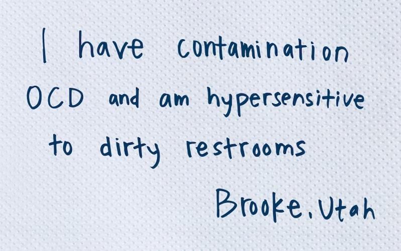 I have contamination OCD and am hypersensitive to dirty restrooms  Brooke. Utah