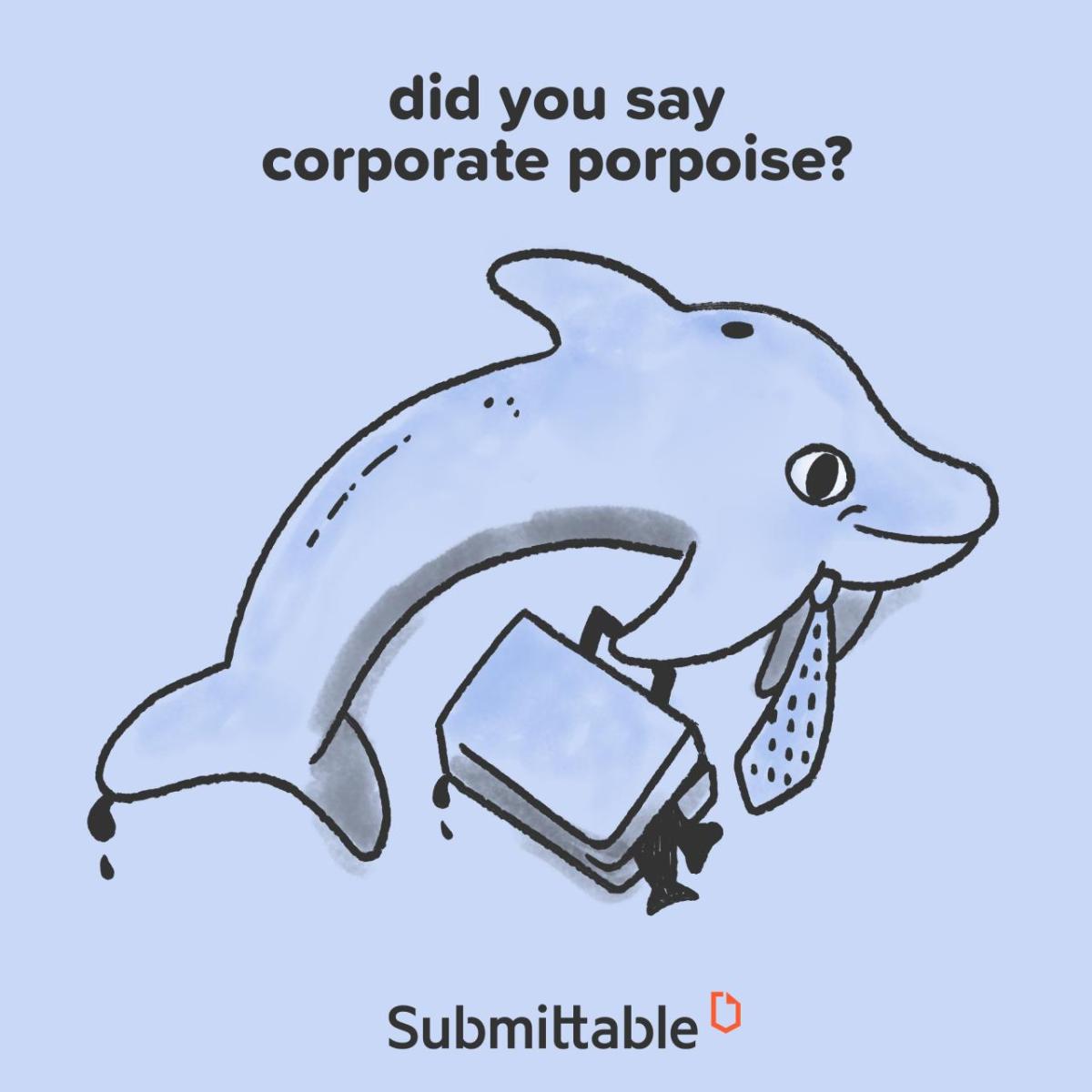 "did you say corporate porpoise?"