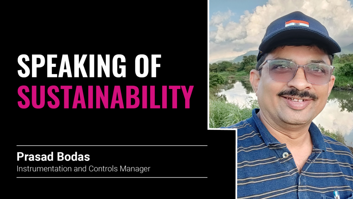 "Speaking of sustainability. Prasad Bodas Instrumentation and Controls Manager"