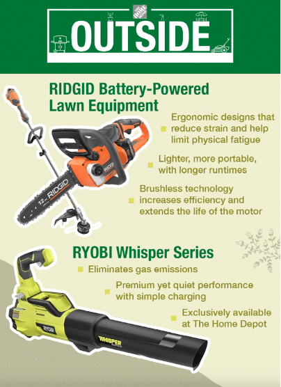 RIGID Battery-Powered Lawn Equipment RIDGID Ergonomic designs that - reduce strain and help limit physical fatigue Lighter, more portable, with longer runtimes Brushless technology increases efficiency and extends the life of the motor (e RYOBI Whisper Series Eliminates gas emissions Premium yet quiet performance with simple charging Exclusively available at The Home Depot
