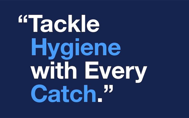 "Tackle Hygiene with every catch."