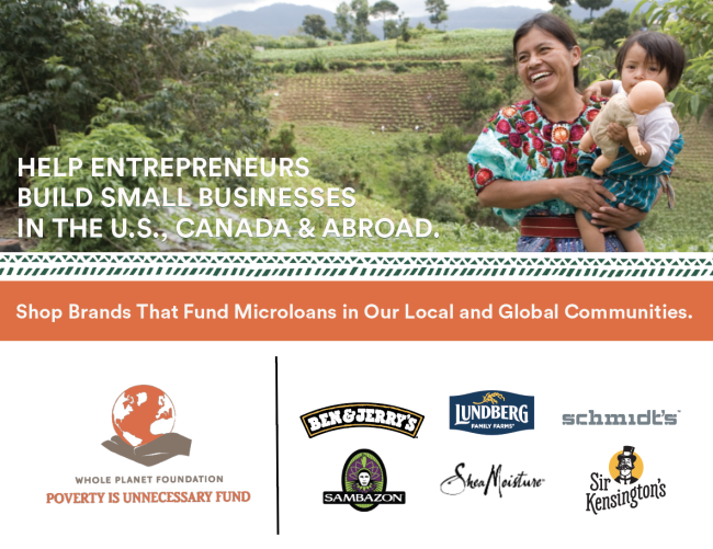 HELP ENTREPRENEURS BUILD SMALL BUSINESSES IN THE U.S., CANADA & ABROAD: Shop brands that fund microloans in our local and global communities