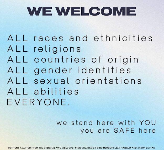We welcome all; we stand here with you. You are safe here.