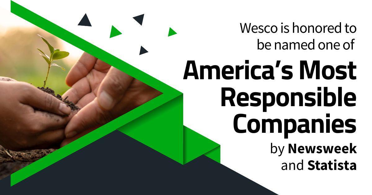Wesco is honored to be named one of America's Most responsible companies by Newsweek and Statista.