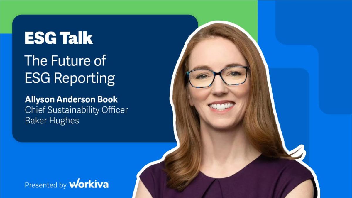 ESG Talk: The Future of ESG Reporting. Allyson Anderson Book, Chief Sustainability Officer Baker Hughes.