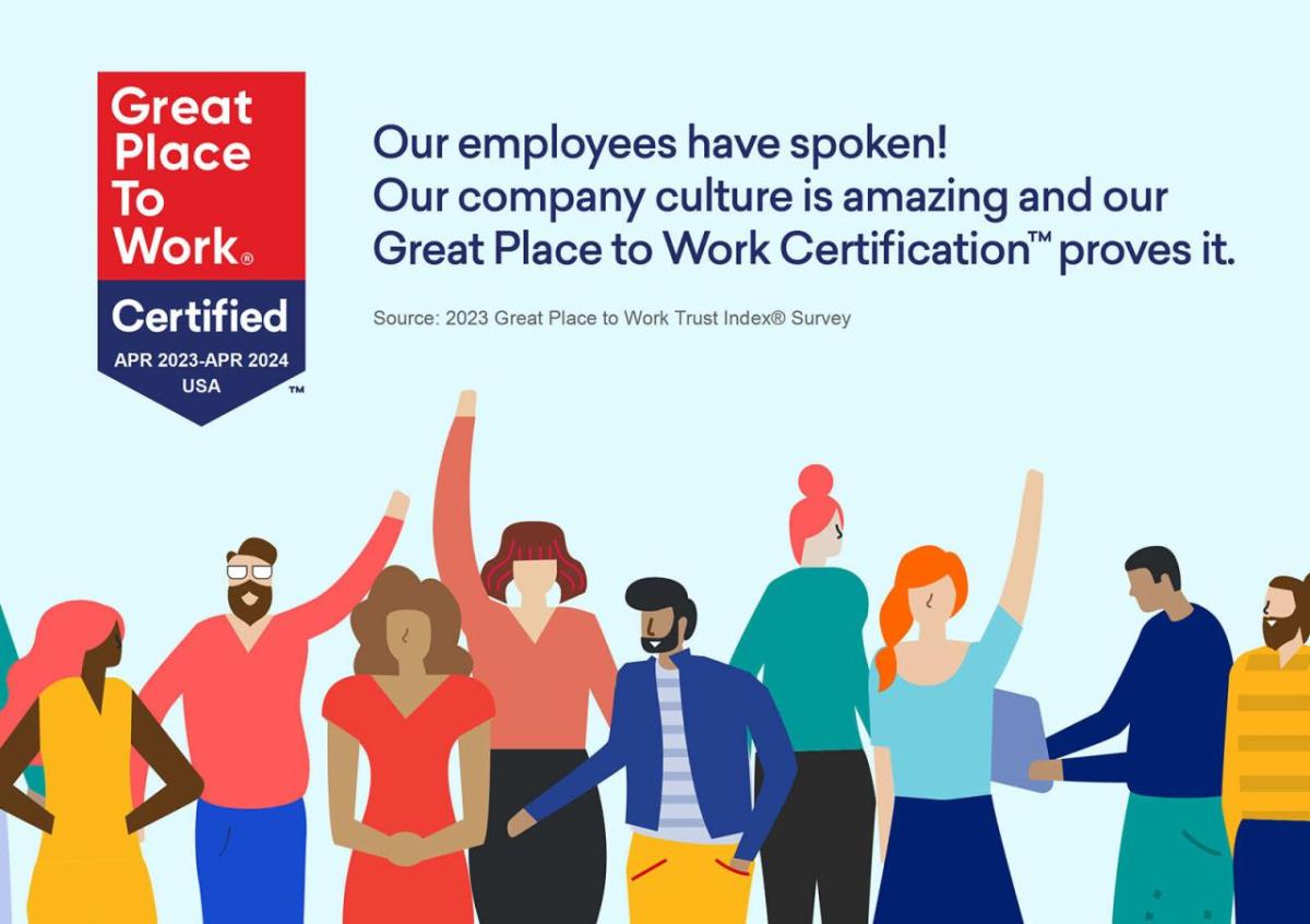"Our employees have spoken! Our company culture is amazing and our Great Place to Work Certification proves it."