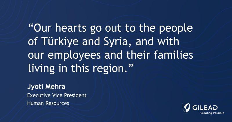 On a blue background "Our hearts go out to the people of Turkiye and Syria, and with our employees and their families linving in the region." Jyoti Mehra Executive Vice President Human Resources. Gilead logo in the right corner.