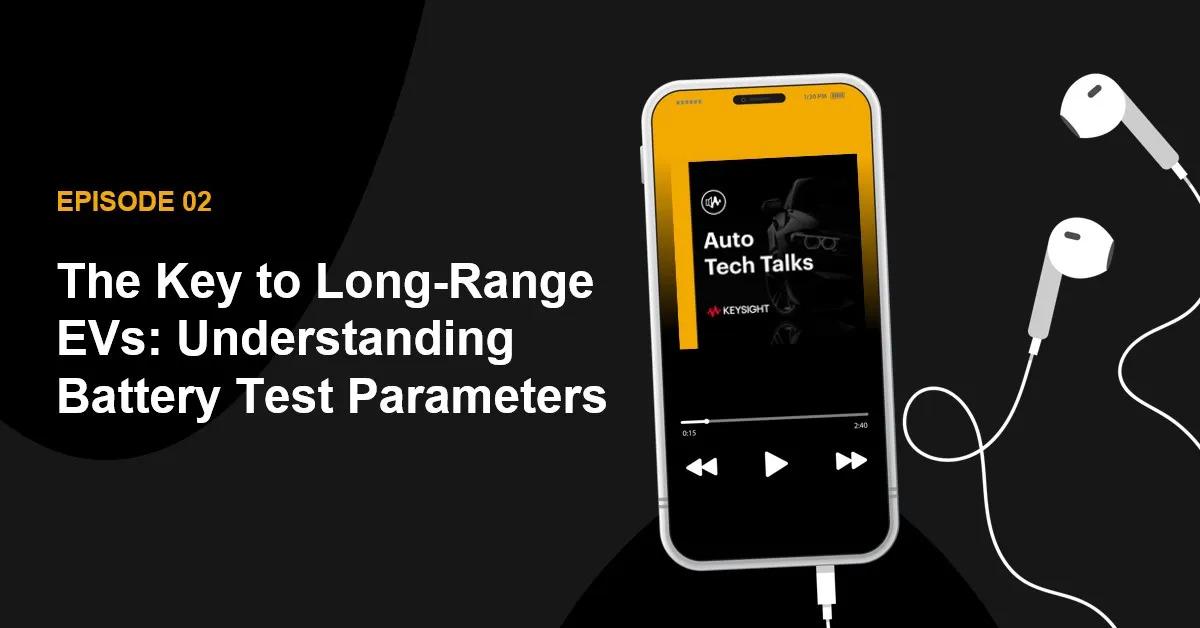 Episode 2 The key to long-range evs: understanding battery test parameters. A cell phone open to a podcast app, earbuds plugged into the port.