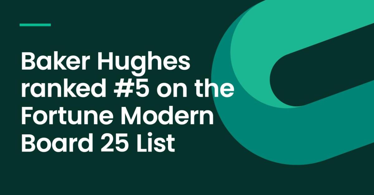 "Baker Hughes ranked #5 on the Fortune Modern Board 25 list"