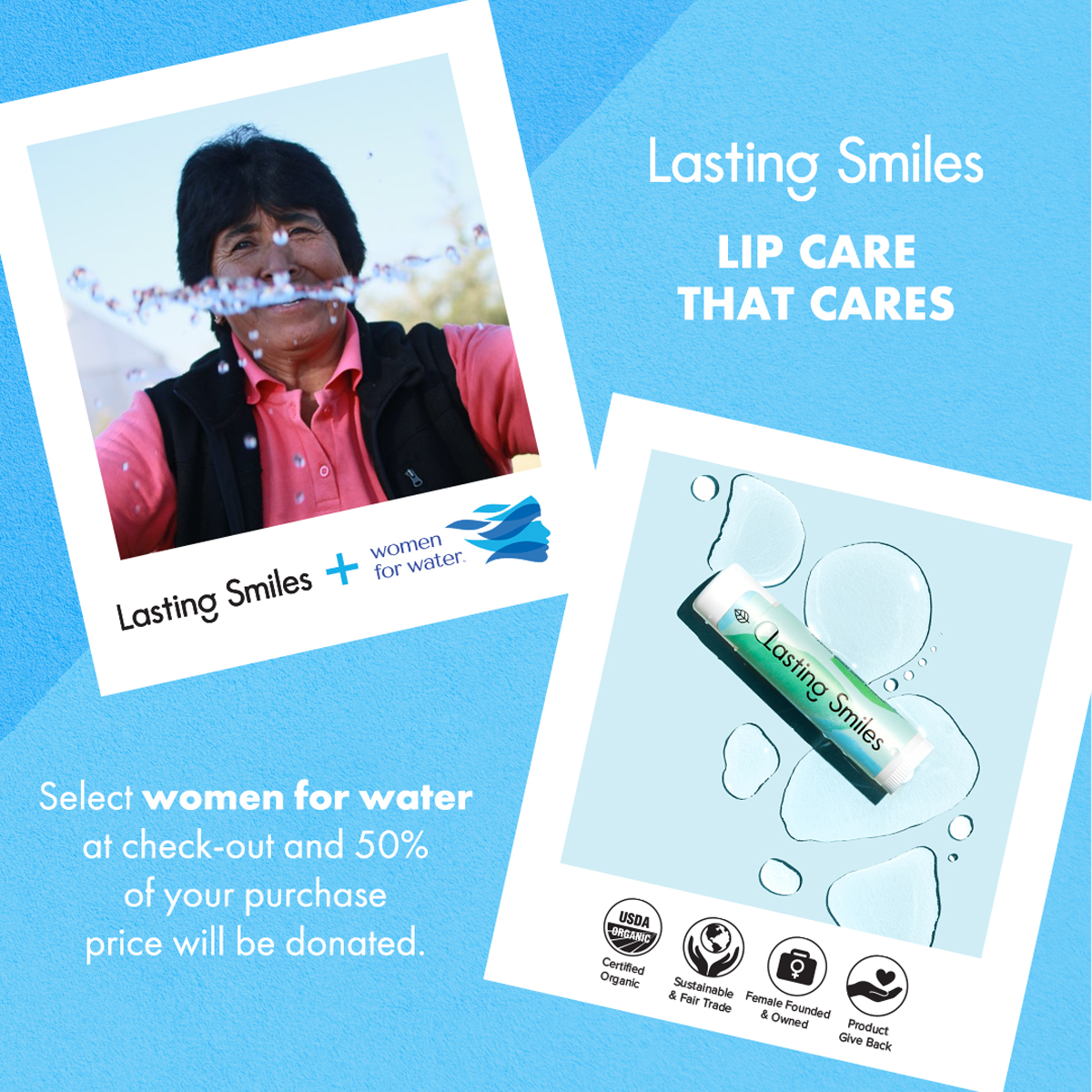 The Lasting Smiles and women for water partnership enables consumers to hydrate their lips while donating 50% of their purchase price to help Americans in need gain access to safe water.