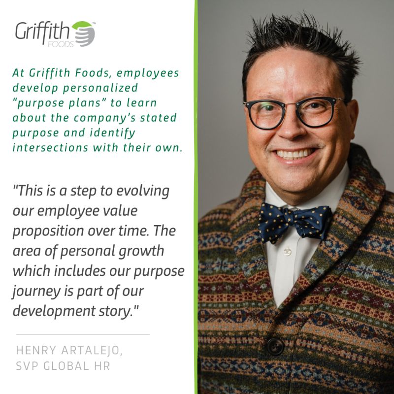 Griffith Foods logo with Henry Artalejo, SVP Global, HR headshot and the text "At Griffith Foods, employees develop personalized 'purpose plans' to learn about the company's state purpose and identify intersections with their own. This is a step to evolving our employee value proposition over time. The area of personal growth which includes our purpose journey is part of our development story."