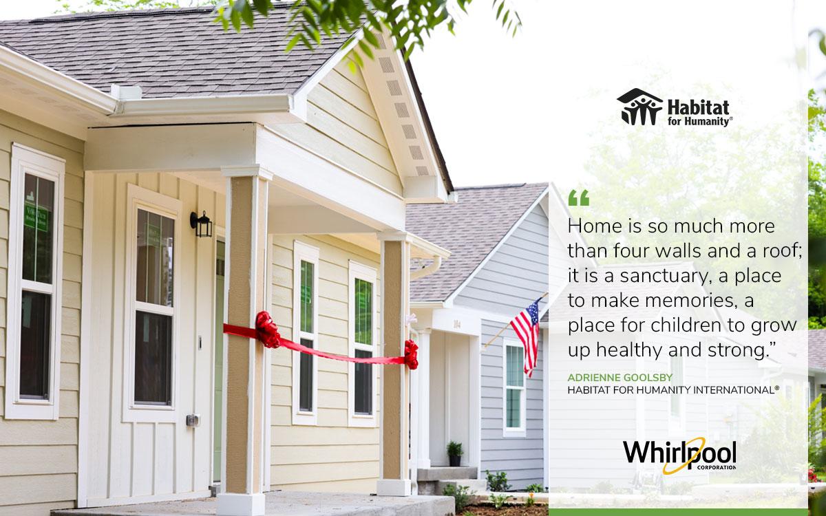 Image of a home with text "Home is so much more than four walls and a roof; it is a sanctuary, a place to make memories, a place for children to grow up healthy and strong." - Adrienne Goolsby, Habitat for Humanity International