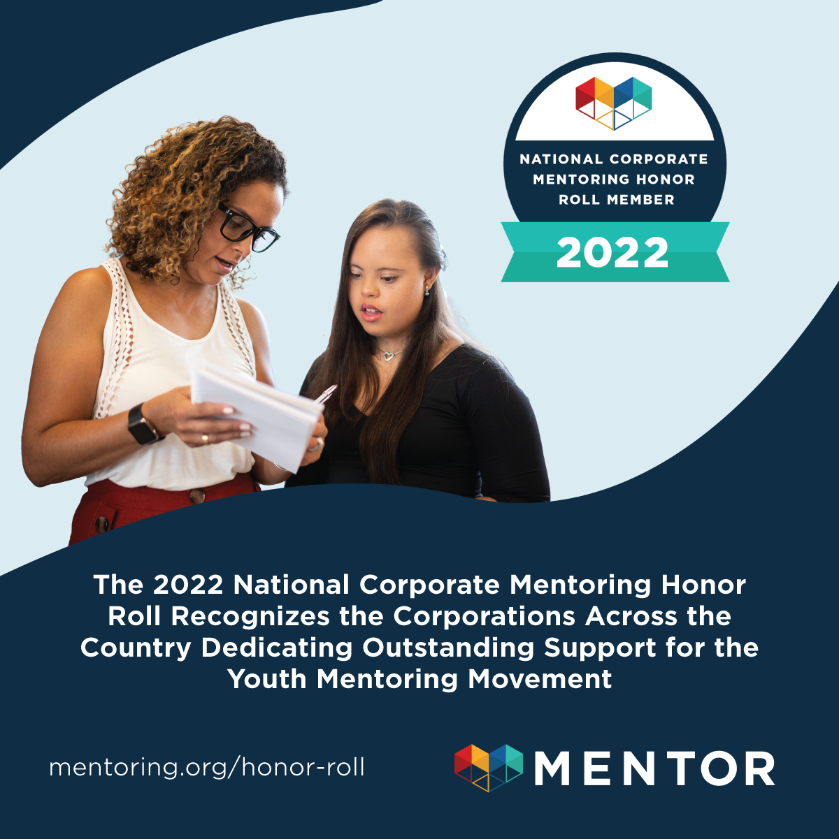 Picture of a mentor-mentee pair of professional women looking at a document with the words, "The 2022 National Corporate Mentoring Honor Roll Recognizes the Corporations Across the Country Dedicating Outstanding Support for the Youth Mentoring Movement" 