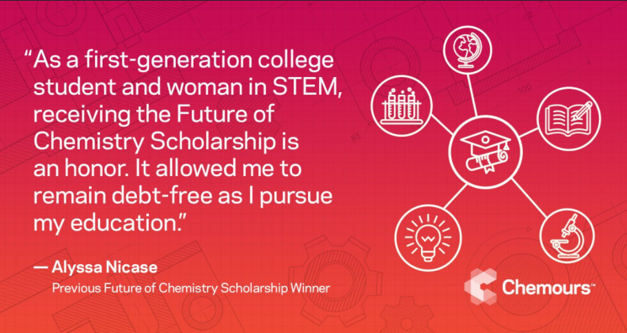 Chemours logo and quote reads: "As a first Generation college student and a women in STEM, receiving the Future of Chemistry Scholarship in an honor. It allowed me to be debt free as I pursue my education." Alyssa Nicase