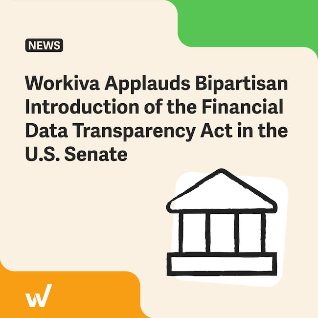 Workiva applauds bipartisan introduction of the financial data transparency act in the U.S. Senate.