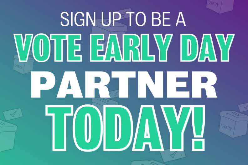 &quot;Sign up to be a Vote Early Day partner today.&quot; 