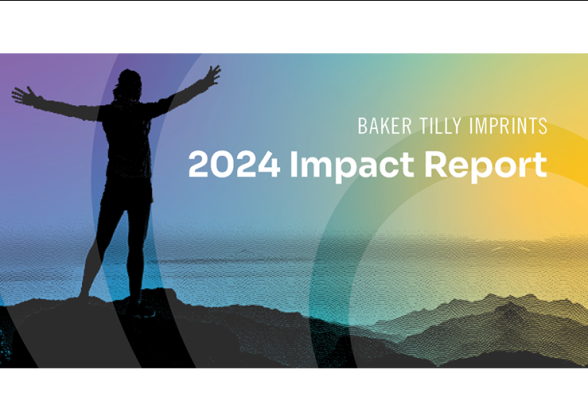 Baker Tilly Imprints 2024 Impact Report