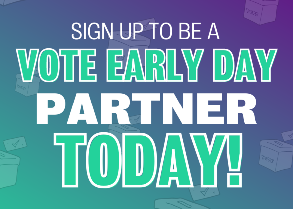 &quot;Sign up to be a Vote Early Day partner today.&quot;
