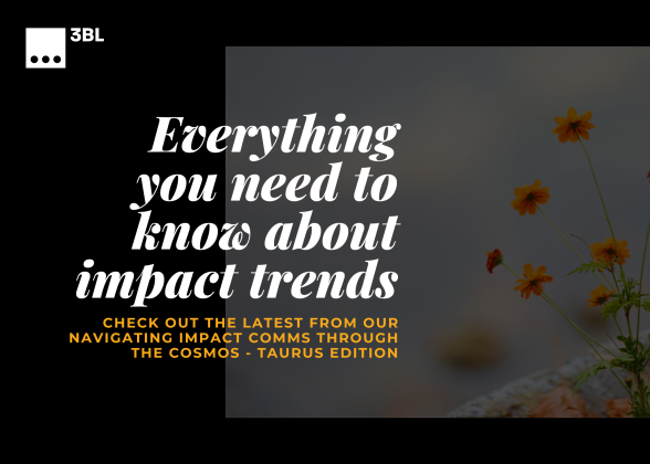Everything you need to know about impact trends: check out the latest from our Navigating Impact comms through the Cosmos - Taurus Edition
